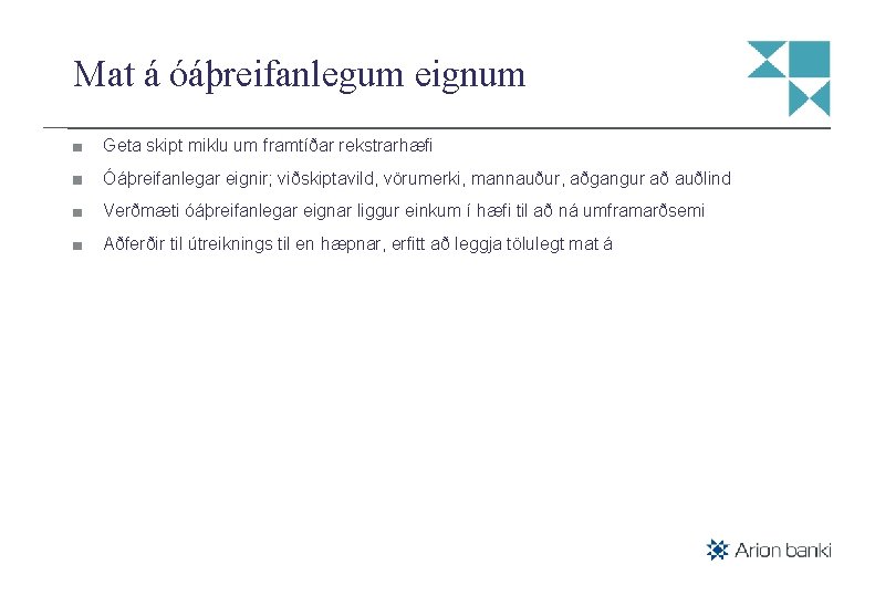 Mat á óáþreifanlegum eignum Geta skipt miklu um framtíðar rekstrarhæfi Óáþreifanlegar eignir; viðskiptavild, vörumerki,