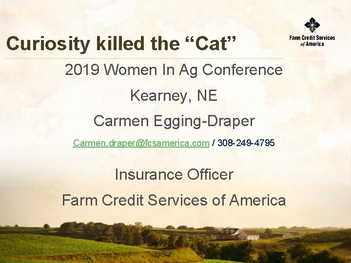 Curiosity killed the “Cat” 2019 Women In Ag Conference Kearney, NE Carmen Egging-Draper Carmen.
