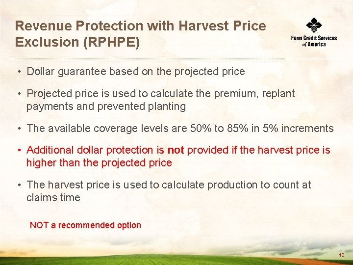 Revenue Protection with Harvest Price Exclusion (RPHPE) • Dollar guarantee based on the projected