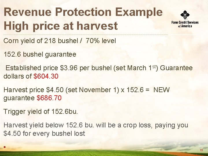 Revenue Protection Example High price at harvest Corn yield of 218 bushel / 70%