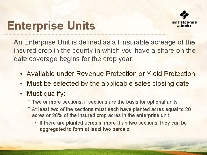 Enterprise Units An Enterprise Unit is defined as all insurable acreage of the insured