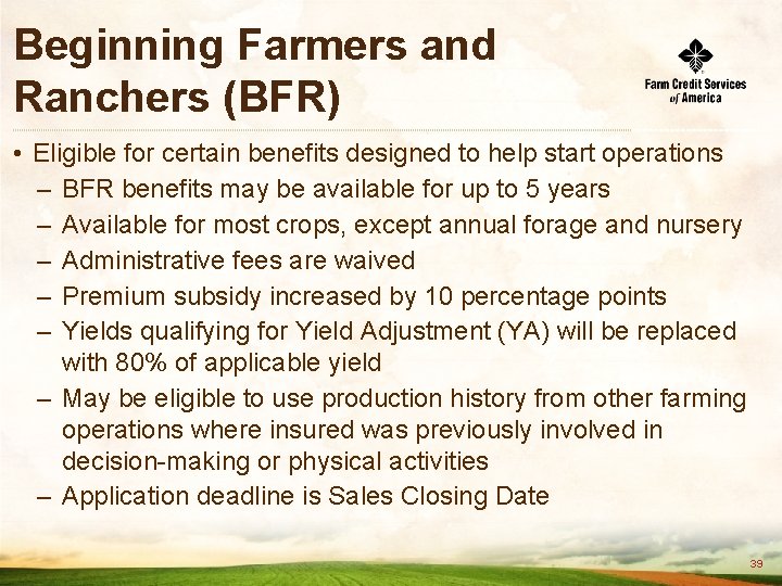 Beginning Farmers and Ranchers (BFR) • Eligible for certain benefits designed to help start