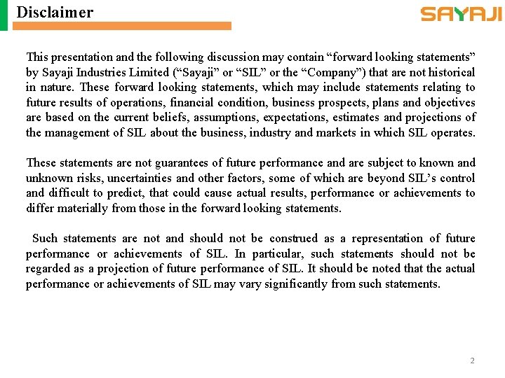 Disclaimer This presentation and the following discussion may contain “forward looking statements” by Sayaji