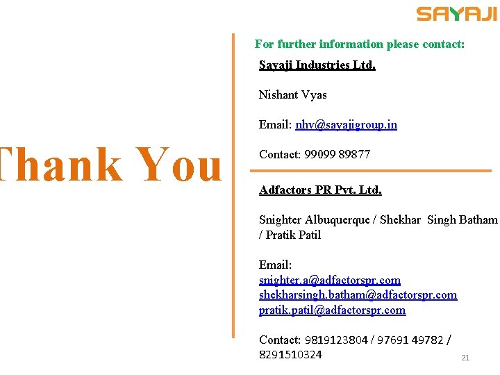 Thank You For further information please contact: Sayaji Industries Ltd. Nishant Vyas Email: nhv@sayajigroup.