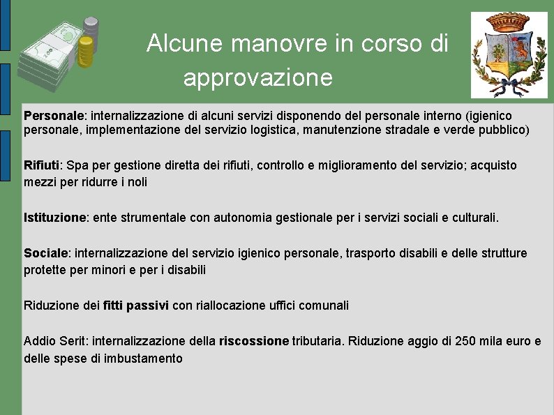 Alcune manovre in corso di approvazione Personale: internalizzazione di alcuni servizi disponendo del personale