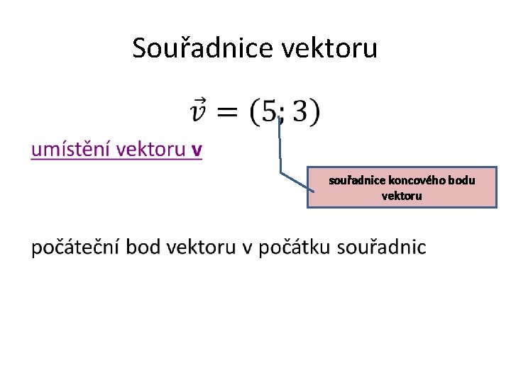 Souřadnice vektoru • souřadnice koncového bodu vektoru 