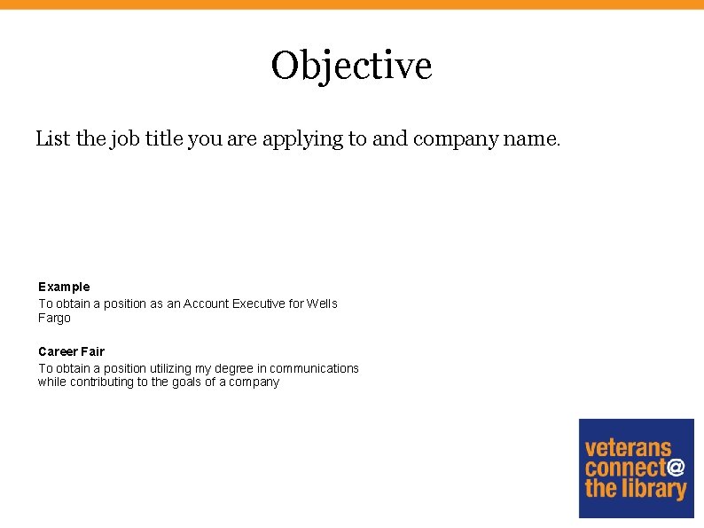 Objective List the job title you are applying to and company name. Example To