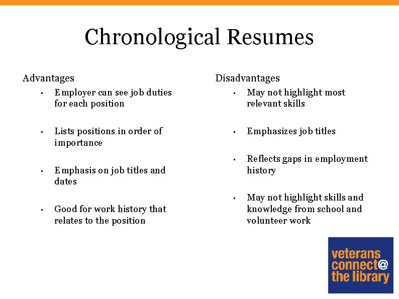 Chronological Resumes Advantages Disadvantages • Employer can see job duties for each position •