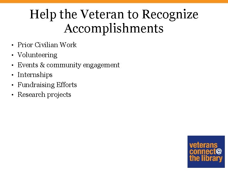 Help the Veteran to Recognize Accomplishments • Prior Civilian Work • Volunteering • Events