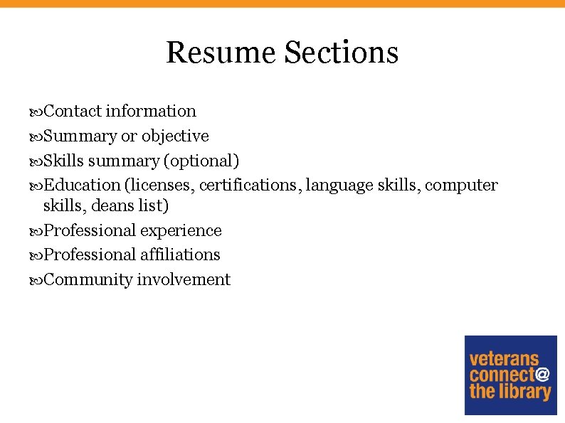 Resume Sections Contact information Summary or objective Skills summary (optional) Education (licenses, certifications, language