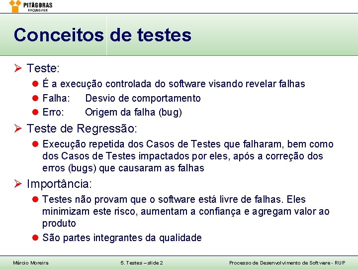Conceitos de testes Ø Teste: l É a execução controlada do software visando revelar