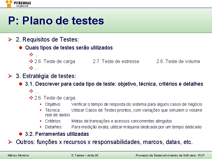 P: Plano de testes Ø 2. Requisitos de Testes: l Quais tipos de testes