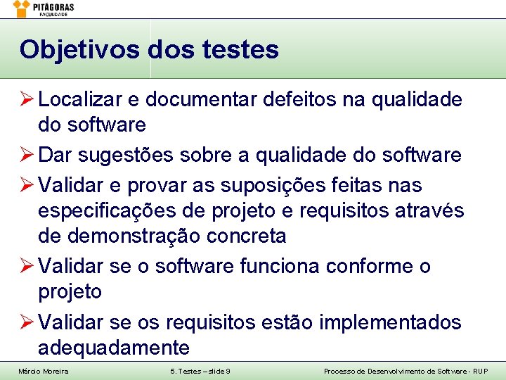 Objetivos dos testes Ø Localizar e documentar defeitos na qualidade do software Ø Dar