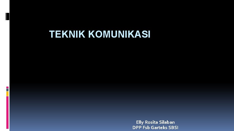 TEKNIK KOMUNIKASI Elly Rosita Silaban DPP Fsb Garteks SBSI 