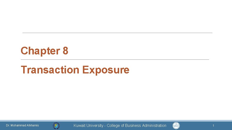 Chapter 8 Transaction Exposure Dr. Mohammad Alkhamis Kuwait University - College of Business Administration