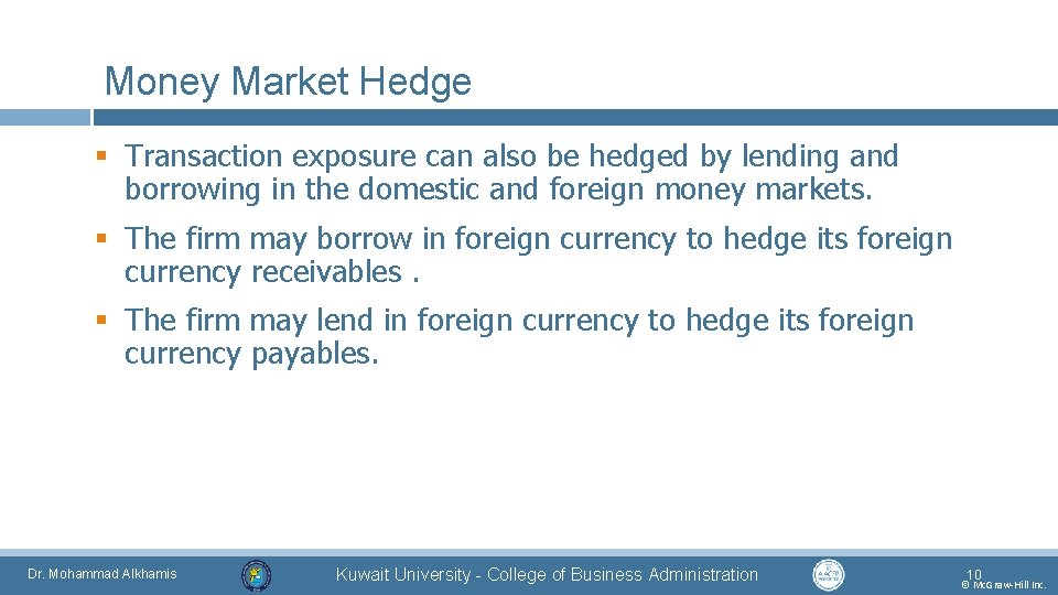 Money Market Hedge § Transaction exposure can also be hedged by lending and borrowing