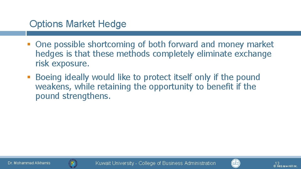 Options Market Hedge § One possible shortcoming of both forward and money market hedges