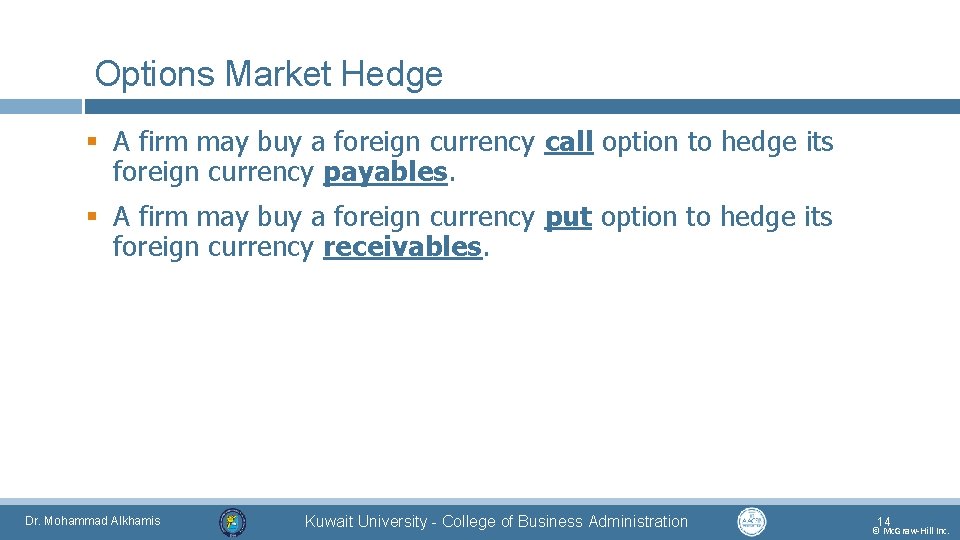 Options Market Hedge § A firm may buy a foreign currency call option to