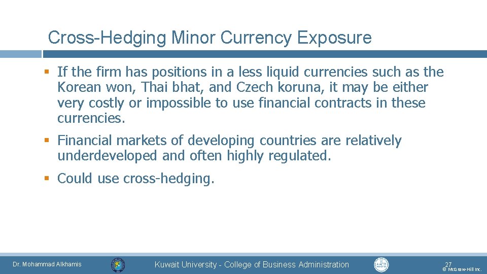 Cross-Hedging Minor Currency Exposure § If the firm has positions in a less liquid