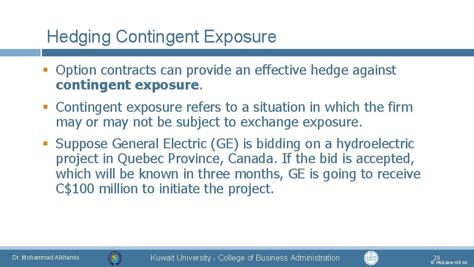 Hedging Contingent Exposure § Option contracts can provide an effective hedge against contingent exposure.