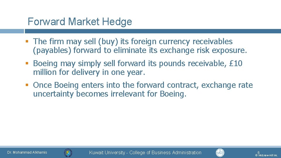 Forward Market Hedge § The firm may sell (buy) its foreign currency receivables (payables)