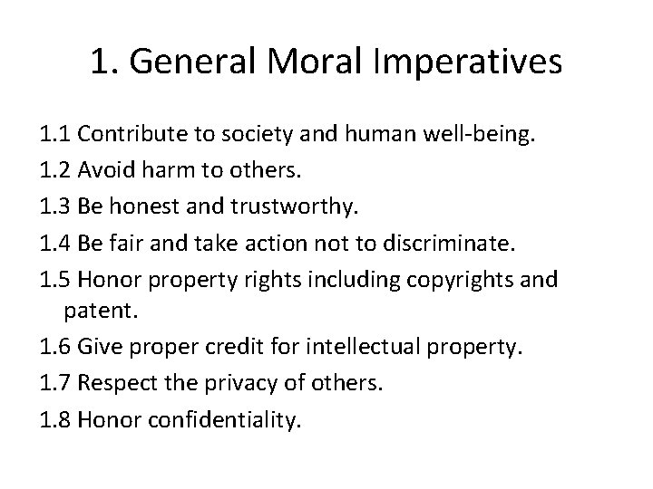 1. General Moral Imperatives 1. 1 Contribute to society and human well-being. 1. 2