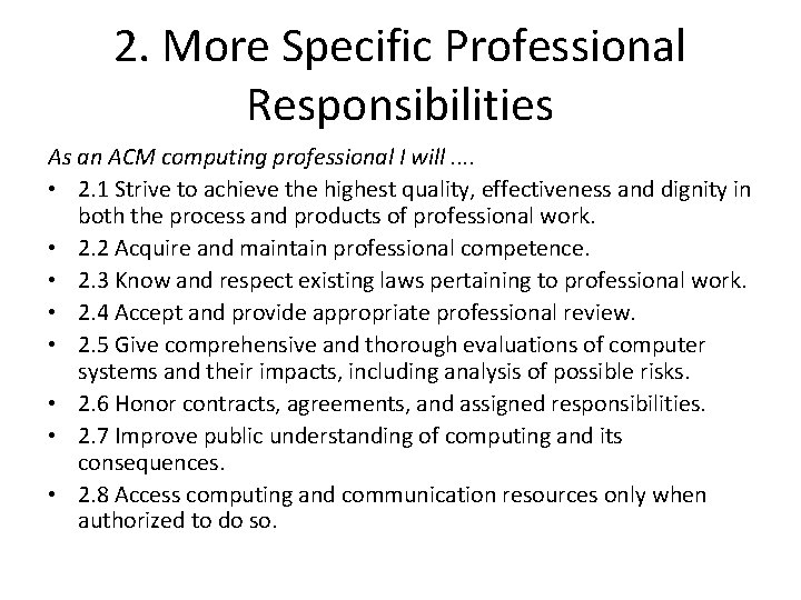 2. More Specific Professional Responsibilities As an ACM computing professional I will. . •
