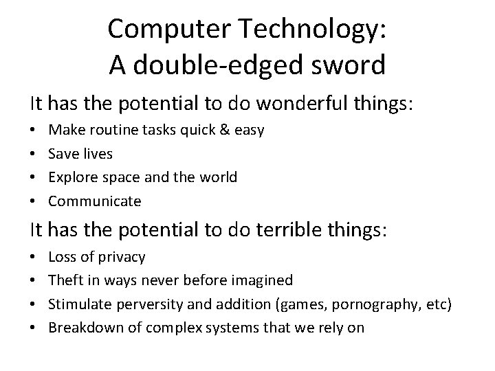 Computer Technology: A double-edged sword It has the potential to do wonderful things: •