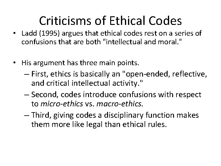 Criticisms of Ethical Codes • Ladd (1995) argues that ethical codes rest on a