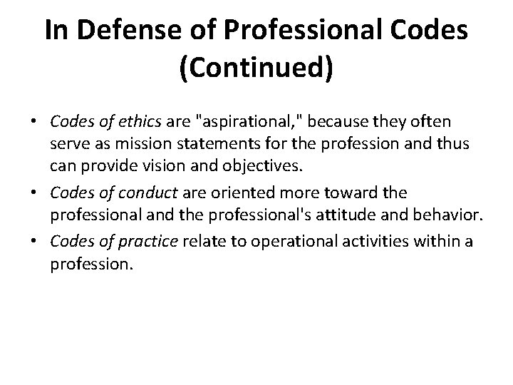 In Defense of Professional Codes (Continued) • Codes of ethics are "aspirational, " because