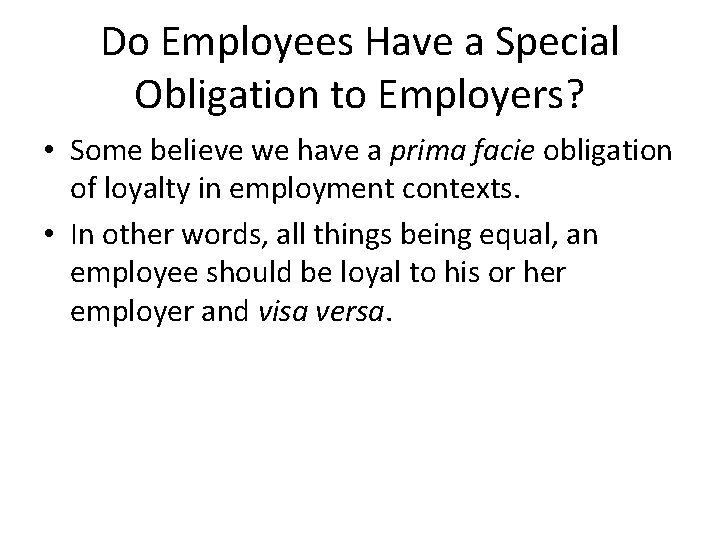 Do Employees Have a Special Obligation to Employers? • Some believe we have a