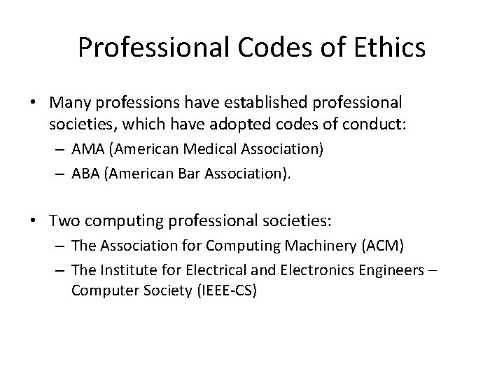 Professional Codes of Ethics • Many professions have established professional societies, which have adopted