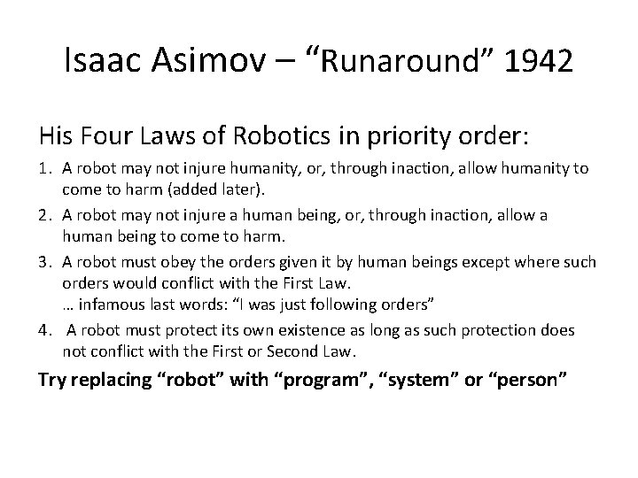 Isaac Asimov – “Runaround” 1942 His Four Laws of Robotics in priority order: 1.