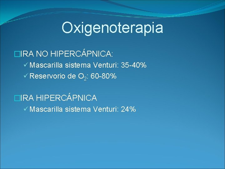 Oxigenoterapia �IRA NO HIPERCÁPNICA: ü Mascarilla sistema Venturi: 35 -40% ü Reservorio de O