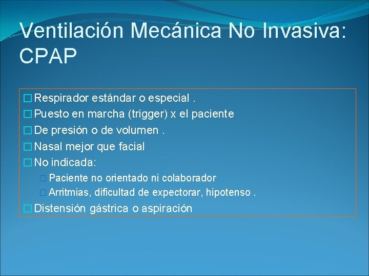 Ventilación Mecánica No Invasiva: CPAP �Respirador estándar o especial. �Puesto en marcha (trigger) x