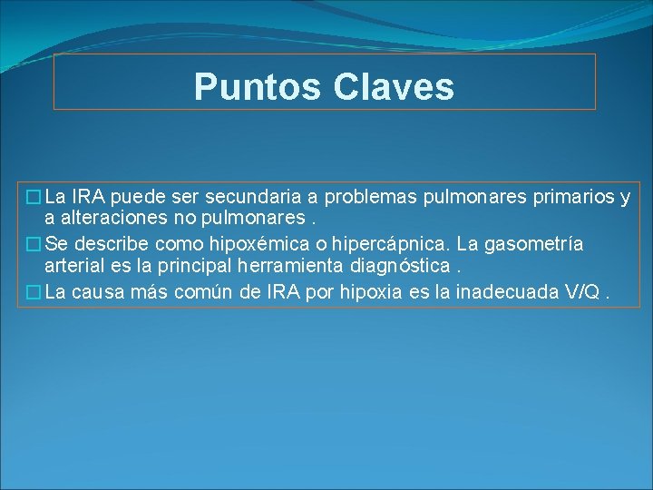 Puntos Claves �La IRA puede ser secundaria a problemas pulmonares primarios y a alteraciones