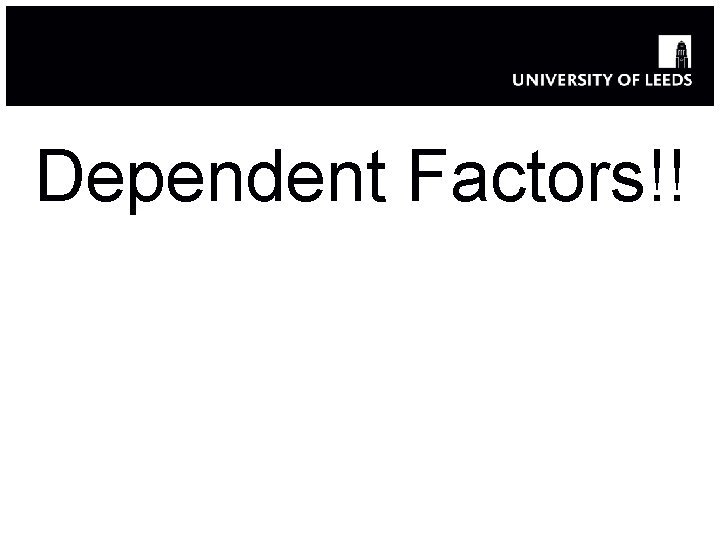 Dependent Factors!! 