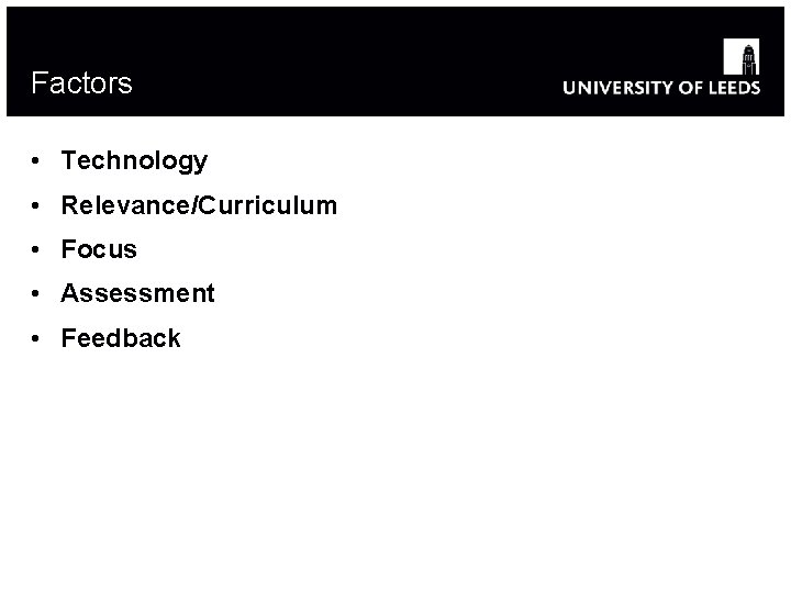 Factors • Technology • Relevance/Curriculum • Focus • Assessment • Feedback 