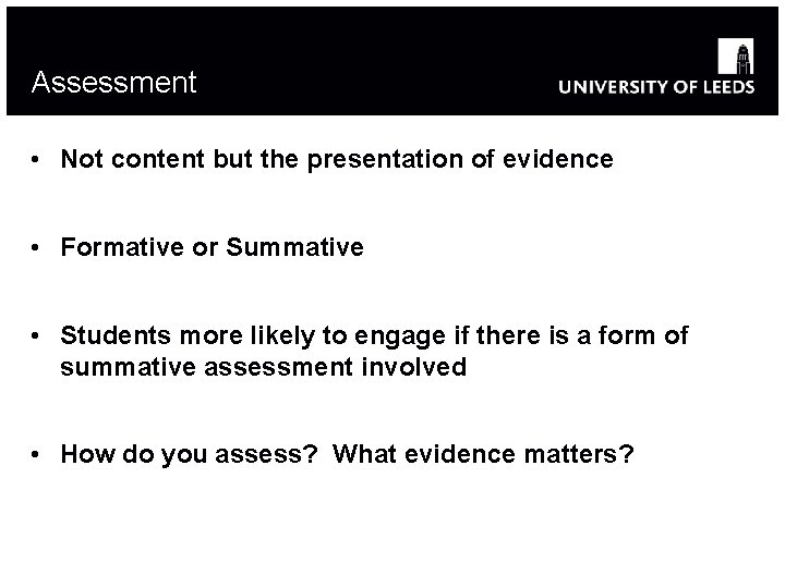 Assessment • Not content but the presentation of evidence • Formative or Summative •