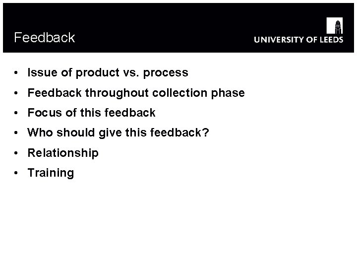 Feedback • Issue of product vs. process • Feedback throughout collection phase • Focus