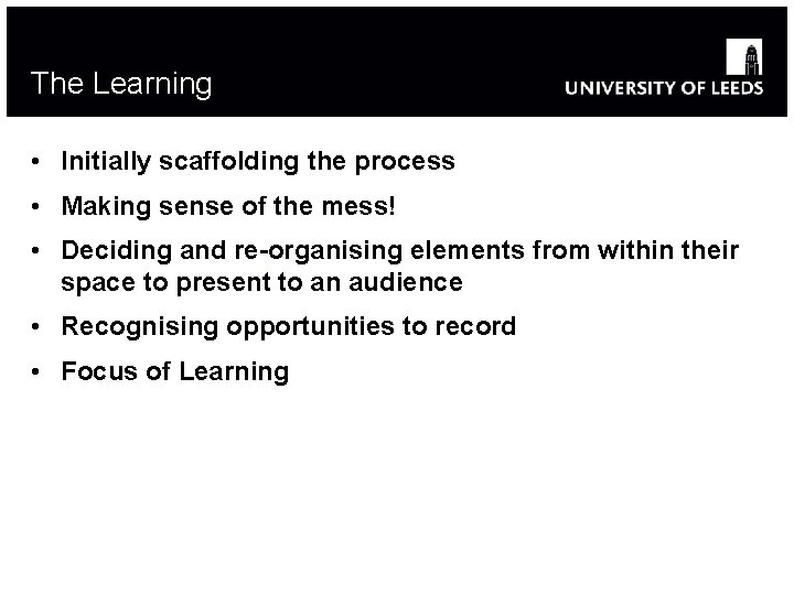 The Learning • Initially scaffolding the process • Making sense of the mess! •