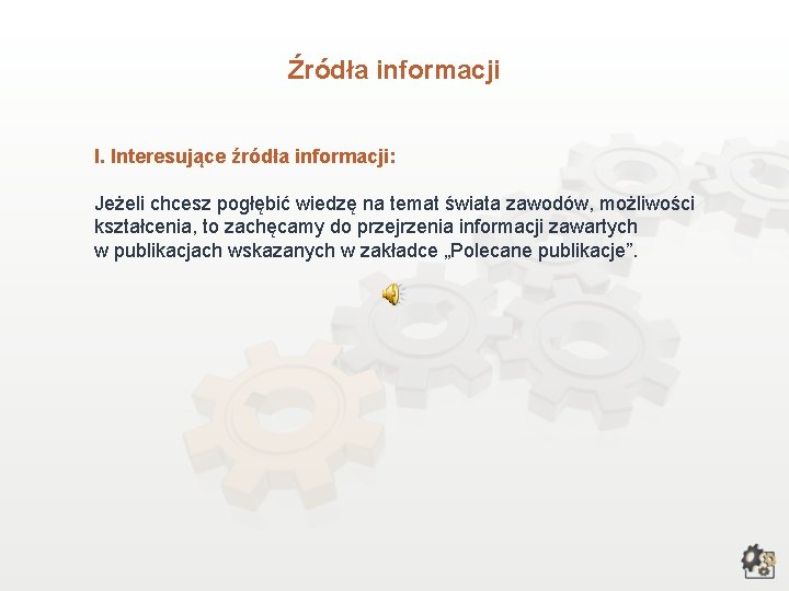 Źródła informacji I. Interesujące źródła informacji: Jeżeli chcesz pogłębić wiedzę na temat świata zawodów,