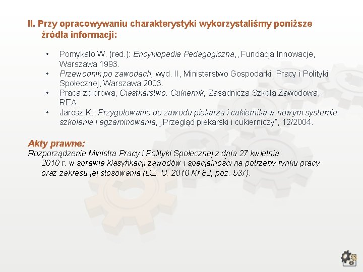 II. Przy opracowywaniu charakterystyki wykorzystaliśmy poniższe źródła informacji: • • Pomykało W. (red. ): II. Przy opracowywaniu charakterystyki wykorzystaliśmy poniższe źródła informacji: • • Pomykało W. (red. ):