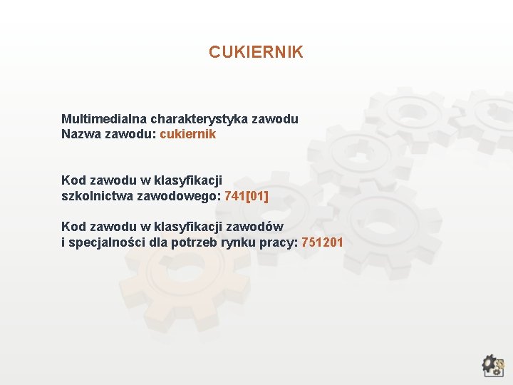 CUKIERNIK Multimedialna charakterystyka zawodu Nazwa zawodu: cukiernik Kod zawodu w klasyfikacji szkolnictwa zawodowego: 741[01]