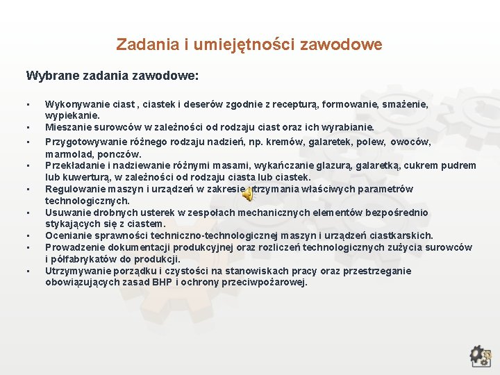 Zadania i umiejętności zawodowe Wybrane zadania zawodowe: • • • Wykonywanie ciast , ciastek