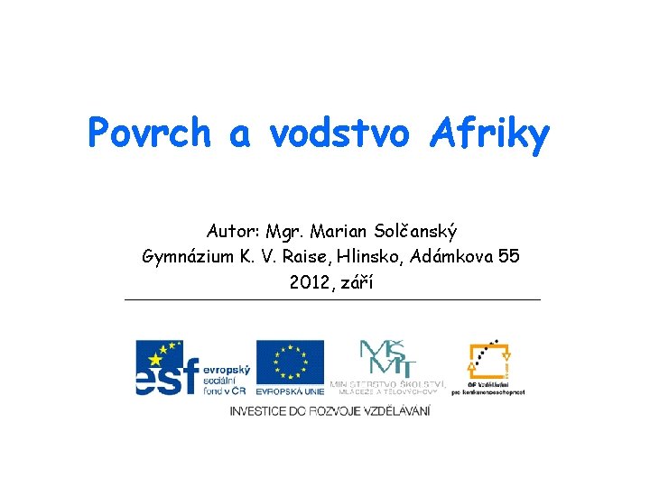 Povrch a vodstvo Afriky Autor: Mgr. Marian Solčanský Gymnázium K. V. Raise, Hlinsko, Adámkova