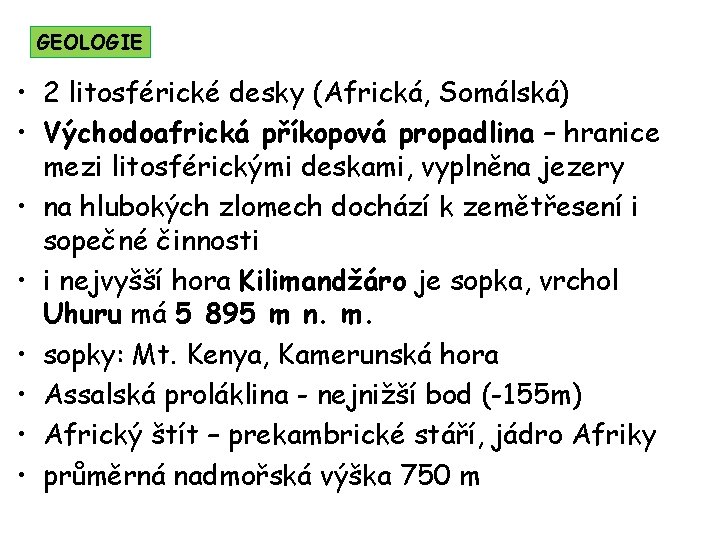 GEOLOGIE • 2 litosférické desky (Africká, Somálská) • Východoafrická příkopová propadlina – hranice mezi