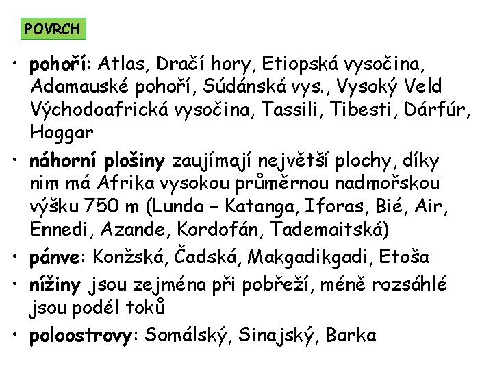 POVRCH • pohoří: Atlas, Dračí hory, Etiopská vysočina, Adamauské pohoří, Súdánská vys. , Vysoký