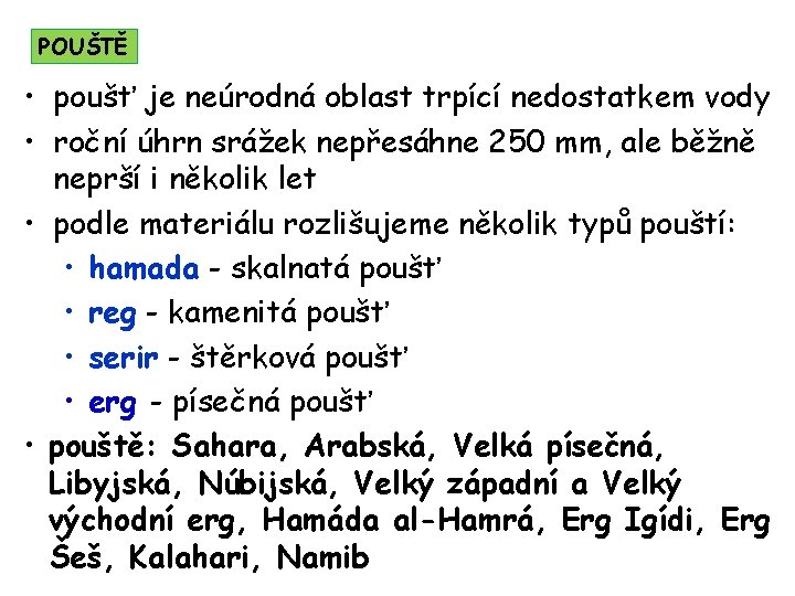 POUŠTĚ • poušť je neúrodná oblast trpící nedostatkem vody • roční úhrn srážek nepřesáhne