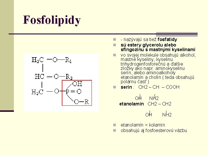 Fosfolipidy - nazývajú sa tiež fosfatidy sú estery glycerolu alebo sfingozínu s mastnými kyselinami